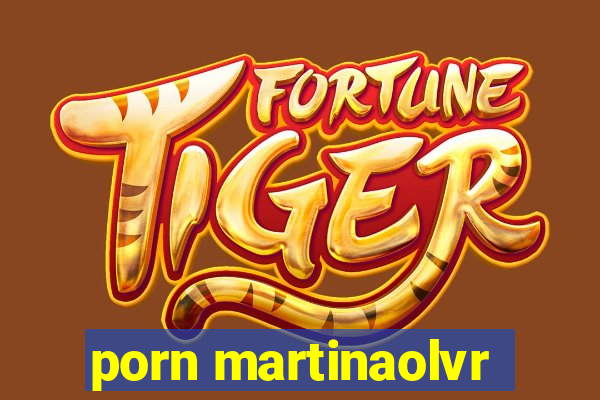 porn martinaolvr